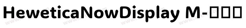 HeweticaNowDisplay M字体转换 HeweticaNowDisplay M字体转换